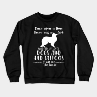 I'M A Girl Who Really Loved Sheltie & Had Tatttoos Crewneck Sweatshirt